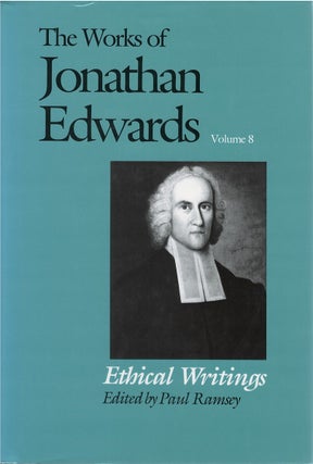Item #81098 The Works of Jonathan Edwards, Volume 8: Ethical Writings. Jonathan Edwards, Paul Ramsey