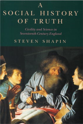 Item #81100 A Social History of Truth: Civility and Science in Seventeenth-Century England....