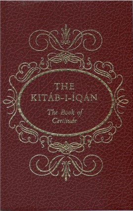 Item #81110 The Kitab-i-Iqan: The Book of Certitude. Baha'u'llah, 'Abdu'l-Baha, Shoghi Effendi, tr