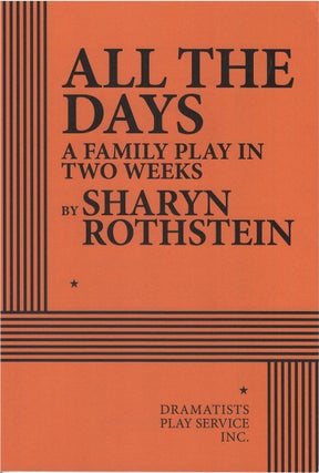 Item #81117 All the Days: A Family Play in Two Weeks. Sharyn Rothstein