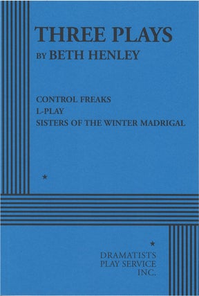 Item #81118 Three Plays: Control Freaks, L-Play, Sisters of the Winter Madrigal. Beth Henley