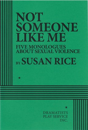 Item #81120 Not Someone Like Me: Five Monologues About Sexual Violence. Susan Rice
