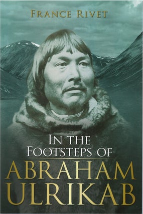 Item #81130 In the Footsteps of Abraham Ulrikab: The Events of 1880 - 1881. France Rivet