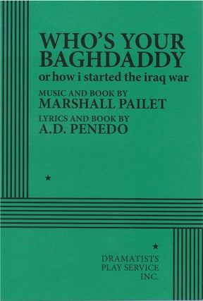 Item #81137 Who's Your Baghdaddy? or, How I Started the Iraq War. Marshall Pailet, A. D. Penedo