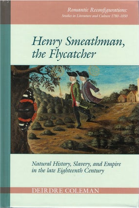 Item #81147 Henry Smeathman, the Flycatcher: Natural History, Slavery, and Empire in the Late...