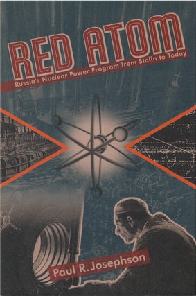 Item #81158 Red Atom: Russia's Nuclear Power Program from Stalin to Today. Paul R. Josephson
