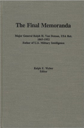 Item #81165 The Final Memoranda: Major General Ralph H. Van Deman, USA Ret., 1865 - 1952, Father...